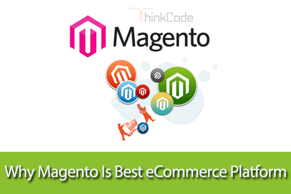 7 Reasons Why Magento Is Best eCommerce Platform