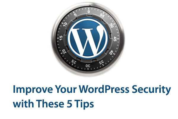 Improve Your WordPress Security with These 5 Tips