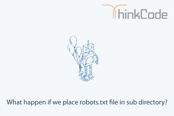 What happen if we place robots.txt file in sub directory?