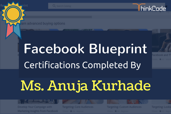 Facebook Blueprint Certification Completed By- Ms. Anuja Kurhade